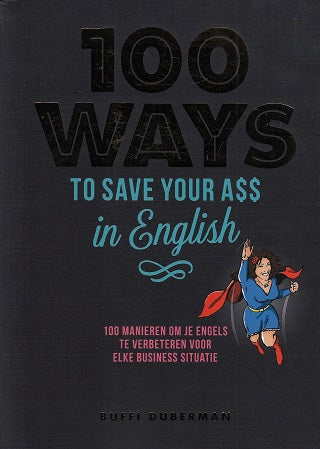 100 ways to save your ass in English / 100 manieren om je Engels te verbeteren voor elke business situatie
