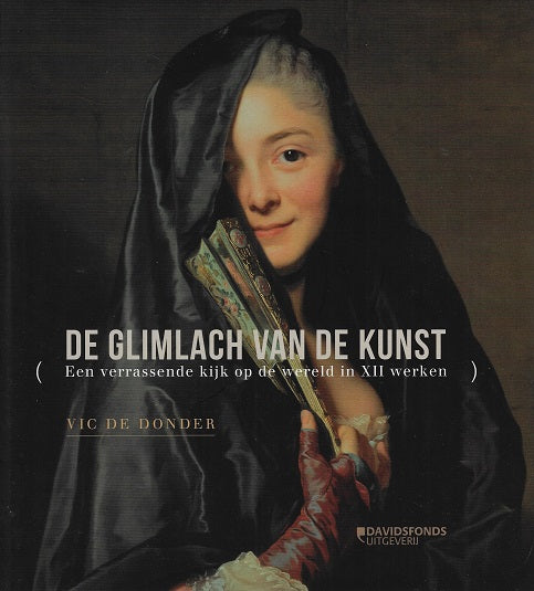 De glimlach van de kunst / een verrassende kijk op de wereld in XII werken