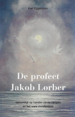 De profeet Jakob Lorber verkondigt ophanden zijnde rampen en het ware christendom