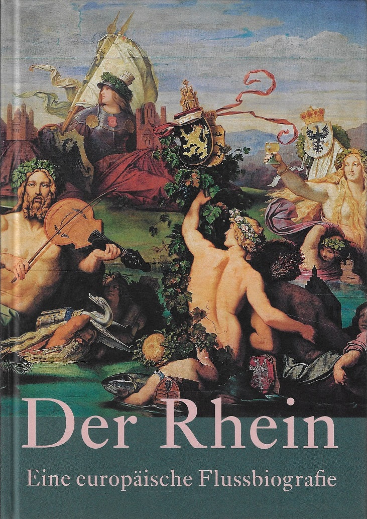 Der Rhein - / Eine europäische Flussbiografie