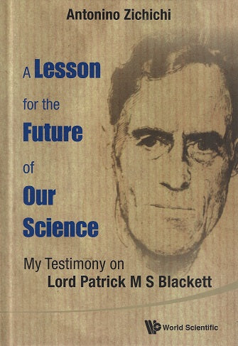 Lesson For The Future Of Our Science, A: My Testimony On Lord Patrick M S Blackett / My Testimony on Lord Patrick M S Blackett