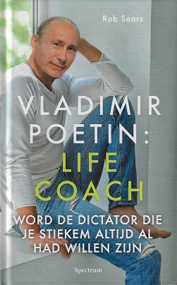 Vladimir Poetin: Life Coach / Word de dictator die je stiekem altijd al had willen zijn