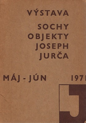 Vystava , Sochy, Objekty, Joseph, Jurca / Maj - Jun 1971