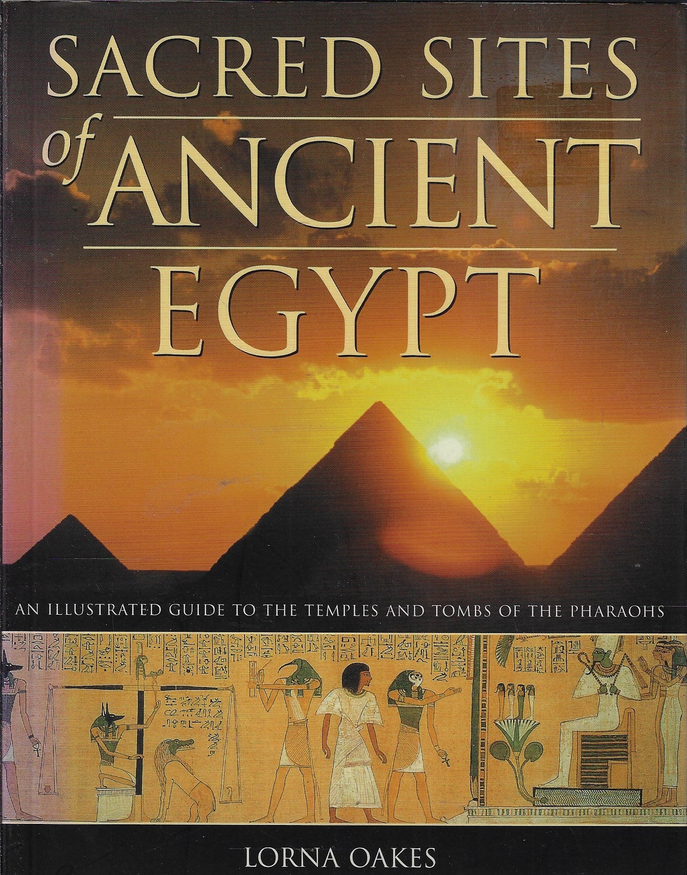 Sacred Sites of Ancient Egypt / An Illustrated Guide to the Temples and Tombs of the Pharaohs