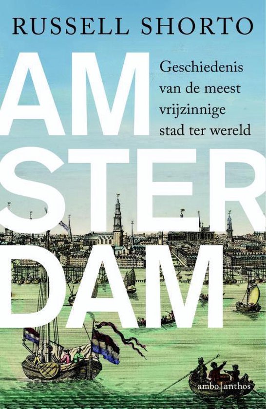 Amsterdam / geschiedenis van de meest vrijzinnige stad ter wereld