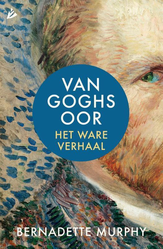 Van Goghs oor / het ware verhaal