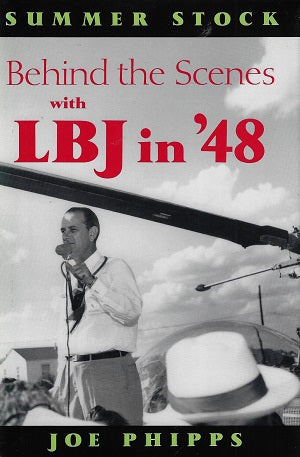 Summer Stock / Behind the Scenes With Lbj in '48 : Recollections of a Political Drama