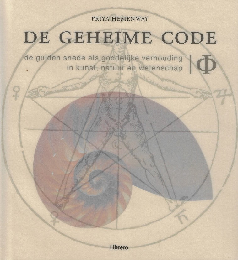 De geheime code / de gulden snede als goddelijke verhouding in kunst, natuur en wetenschap