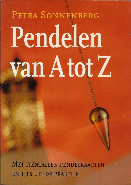 Pendelen van A tot Z / de pendel als raadgever van dag tot dag : een modern basisboek voor iedereen over het werken met de pendel