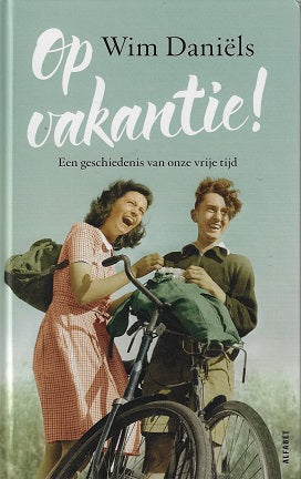 Op vakantie! / Een geschiedenis van onze vrije tijd