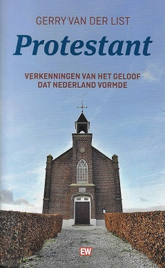 Protestant / Verkenningen van het geloof dat Nederland vormde