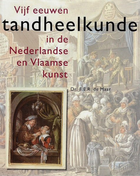 Vijf eeuwen tandheelkunde in de Nederlandse en Vlaamse kunst