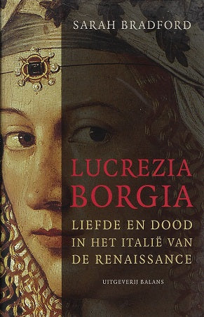 Lucrezia Borgia / liefde en dood in Italië van de Renaissance