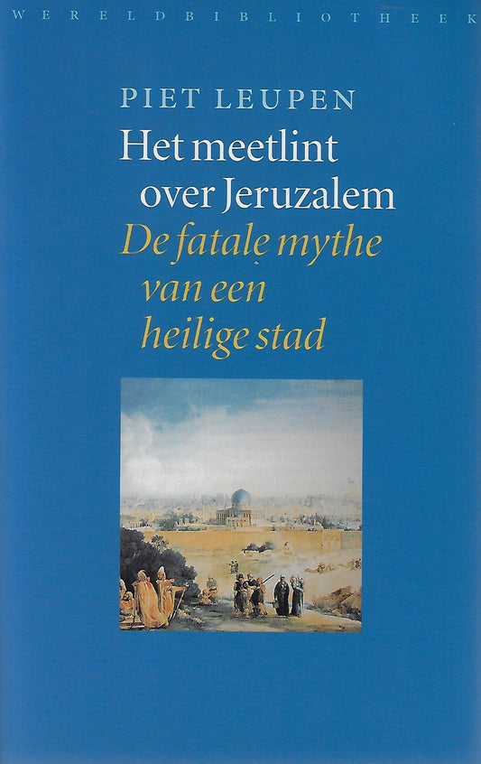 Het meetlint over Jeruzalem / de fatale mythe van een heilige stad