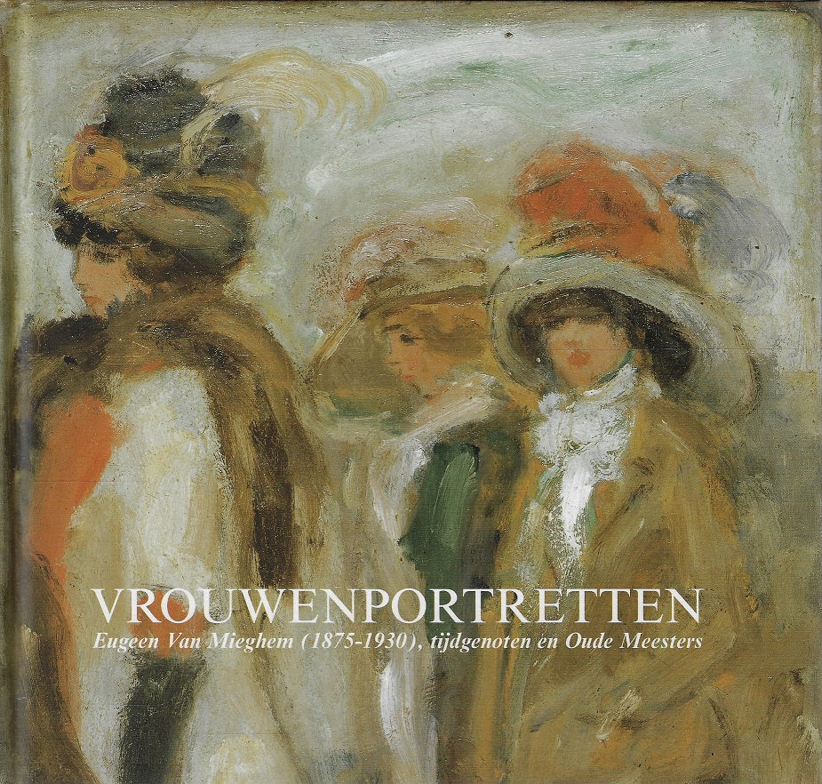 Vrouwenportretten. Eugeen van Mieghem ( 1875-1930), tijdgenoten en oud