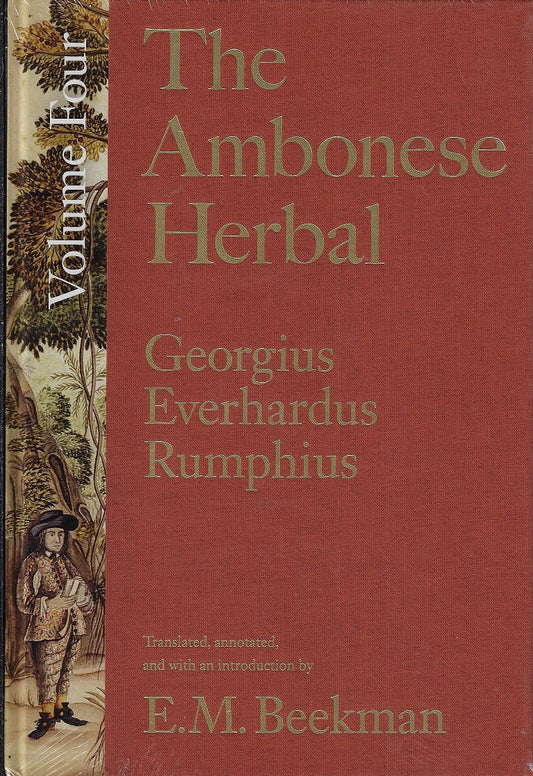 The Ambonese Herbal, Volume 4 / Book VIII: Containing Potherbs Used for Food, Medicine, and Sport; Book IX: Concerning Bindweeds, as well as Twining and Creeping Plants