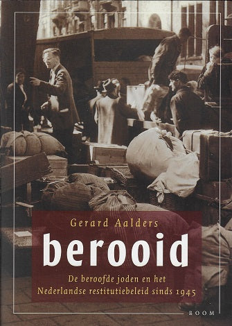 Berooid / de beroofde joden en het Nederlandse restitutiebeleid sinds 1945