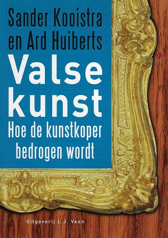 Valse kunst / hoe de kunstkoper bedrogen wordt