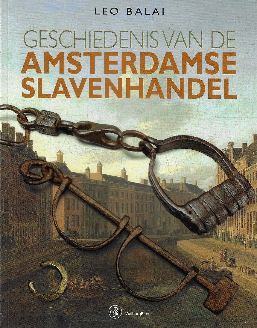 Geschiedenis van de Amsterdamse slavenhandel / over de belangen van Amsterdamse regenten bij de trans-atlantische slavenhandel