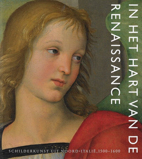 In het hart van de Renaissance / schilderkunst uit Noord-Italië, 1500-1600