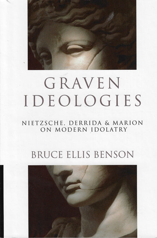 Graven Ideologies - Nietzsche, Derrida & Marion on Modern Idolatry