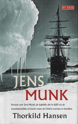Jens Munk / roman over een gedreven kapitein en zijn zoektocht naar de Noordwestelijke DoorvaART (1619-1920)