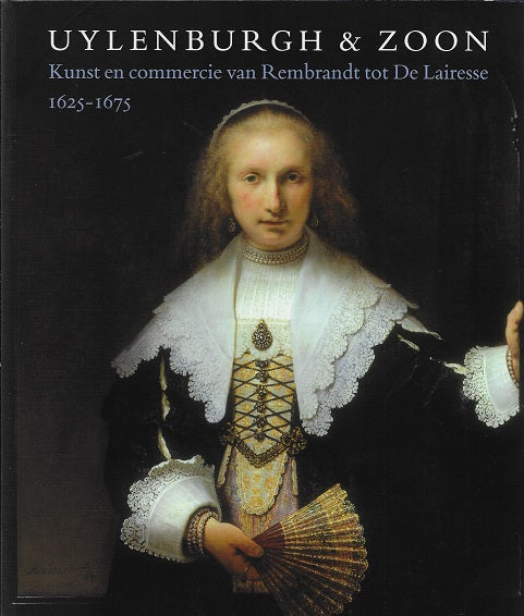 Uylenburgh & Zoon / kunst en commercie van Rembrandt tot De Lairesse 1625-1675