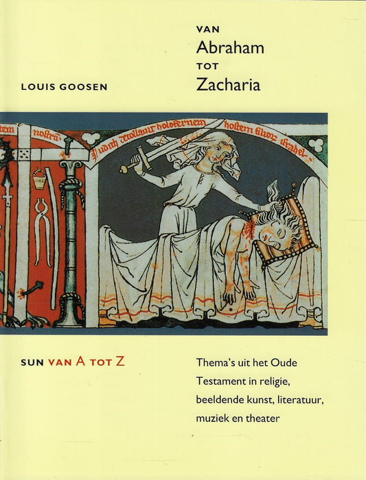 Van Abraham tot Zacharia / thema s uit het Oude Testament in religie, beeldende kunst, literatuur, muziek en theater