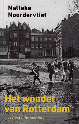 Het wonder van Rotterdam / Beelden en herinneringen