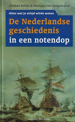De Nederlandse geschiedenis in een notendop / wat elke Nederlander van de vaderlandse geschiedenis moet weten