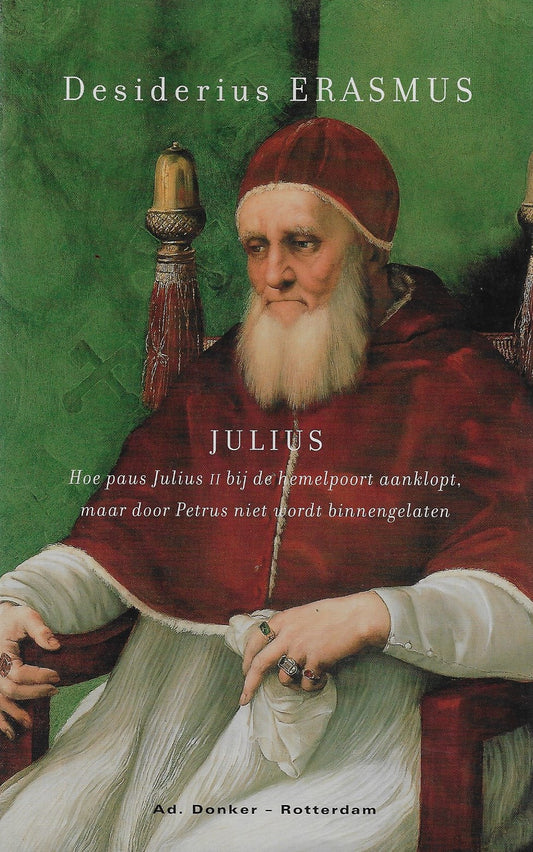 Julius / hoe paus Julius II bij de hemelpoort aanklopt, maar door Petrus niet wordt binnengelaten