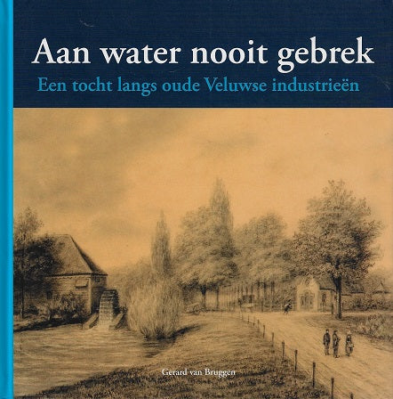 Aan water nooit gebrek / een tocht langs Veluwse Industrieen