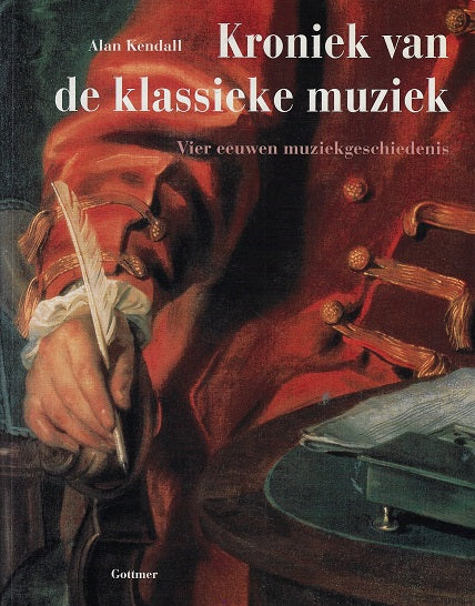 De kroniek van de klassieke muziek / Een intiem verslag van leven en werk der grote componisten