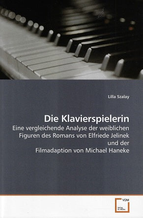 Die Klavierspielerin / Eine vergleichende Analyse der weiblichen Figuren des Romans von Elfriede Jelinek und der Filmadaption von Michael Haneke