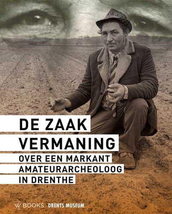 De zaak Vermaning / Over een markant amateurarcheologg in Drenthe