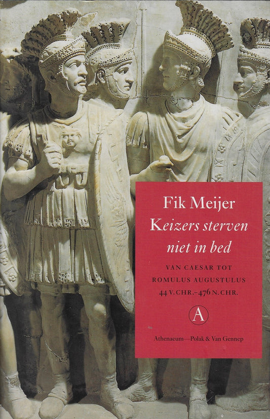 Keizers sterven niet in bed / van Caesar tot Romulus Augustulus 44 v. Chr.-476 n. Chr.