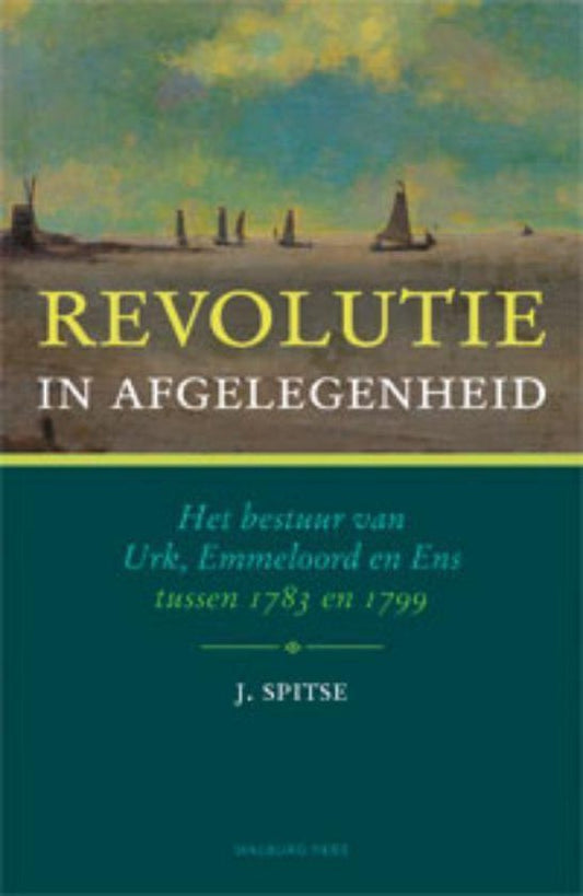 Revolutie in afgelegenheid / het bestuur van Urk, Emmeloord en Ens tussen 1783 en 1799