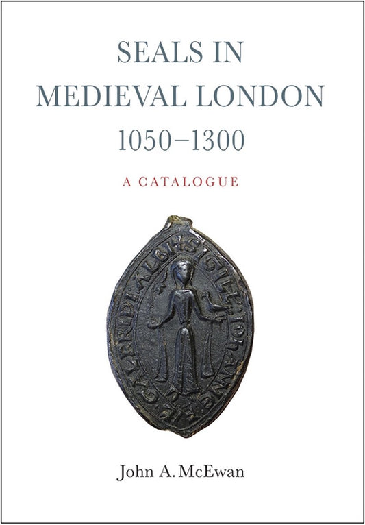 Seals in Medieval London, 1050-1300:  A Catalogue