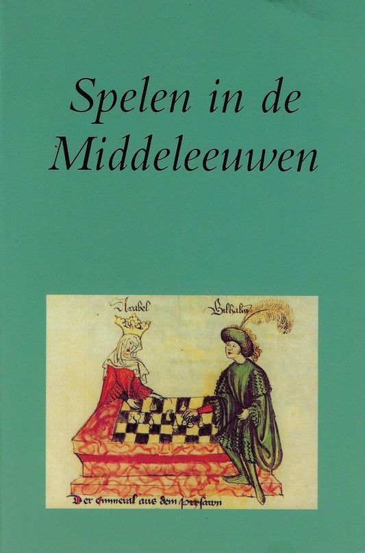 Spelen in de Middeleeuwen / over schaken, dammen, dobbelen en kaarten
