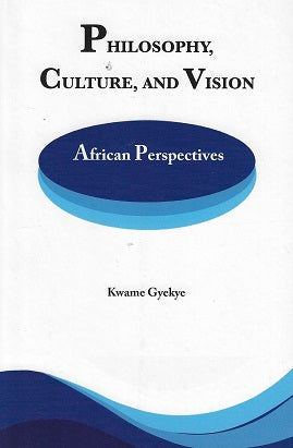 Philosophy Culture and Vision: African Perspectives / Selected Essays