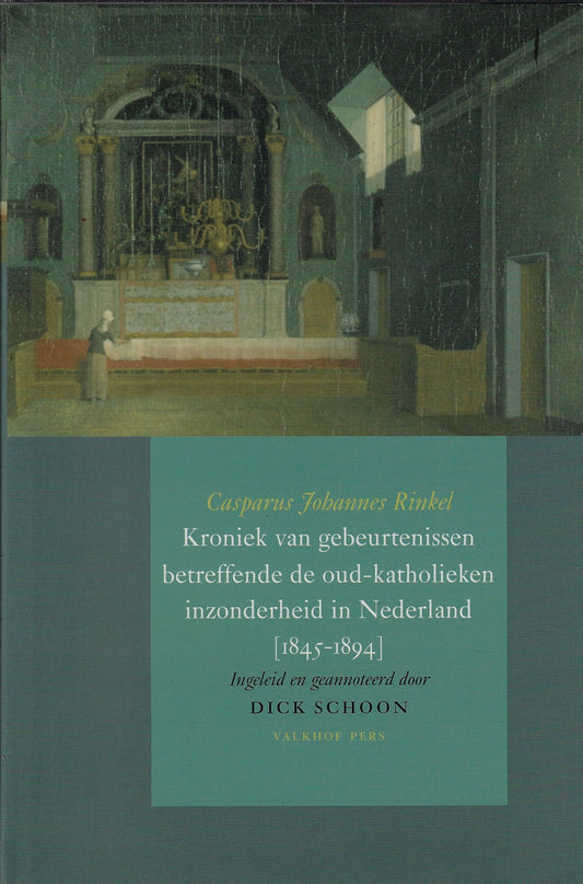 Kroniek van gebeurtenissen betreffende de oud-katholieken in Nederland (1845-1894) / ingeleid en geannoteerd door Dick Schoon