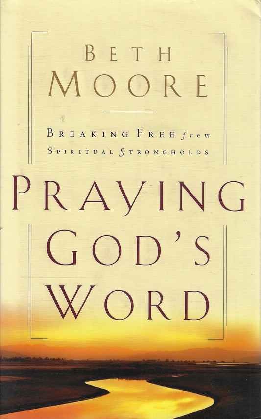 Praying God's Word / Breaking Free from Spiritual Strongholds