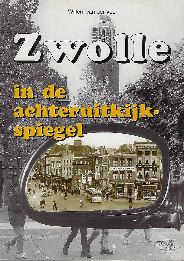 Zwolle in de achteruitkijkspiegel deel 1