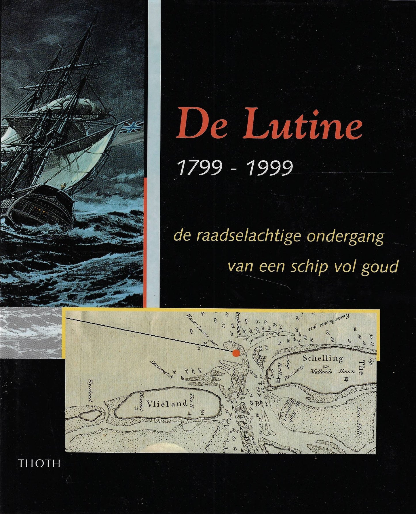 De Lutine-1799-1999 / de raadselachtige ondergang van een schip vol goud