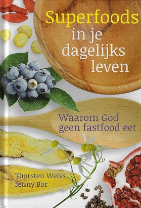 Superfoods in je dagelijks leven / waarom God geen fastfood eet