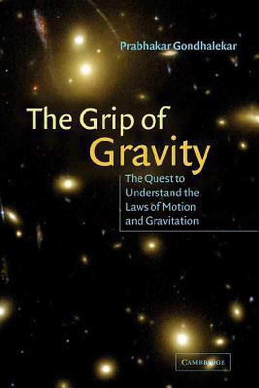 The Grip of Gravity / The Quest to Understand the Laws of Motion and Gravitation