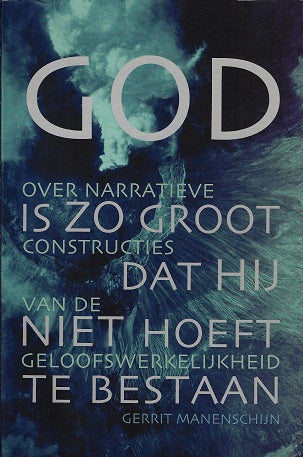 God is zo groot dat Hij niet hoeft te bestaan / over narratieve constructies van de geloofswerkelijkheid