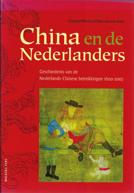 China en de Nederlanders / geschiedenis van de Nederlands-Chinese betrekkingen 1600-2008