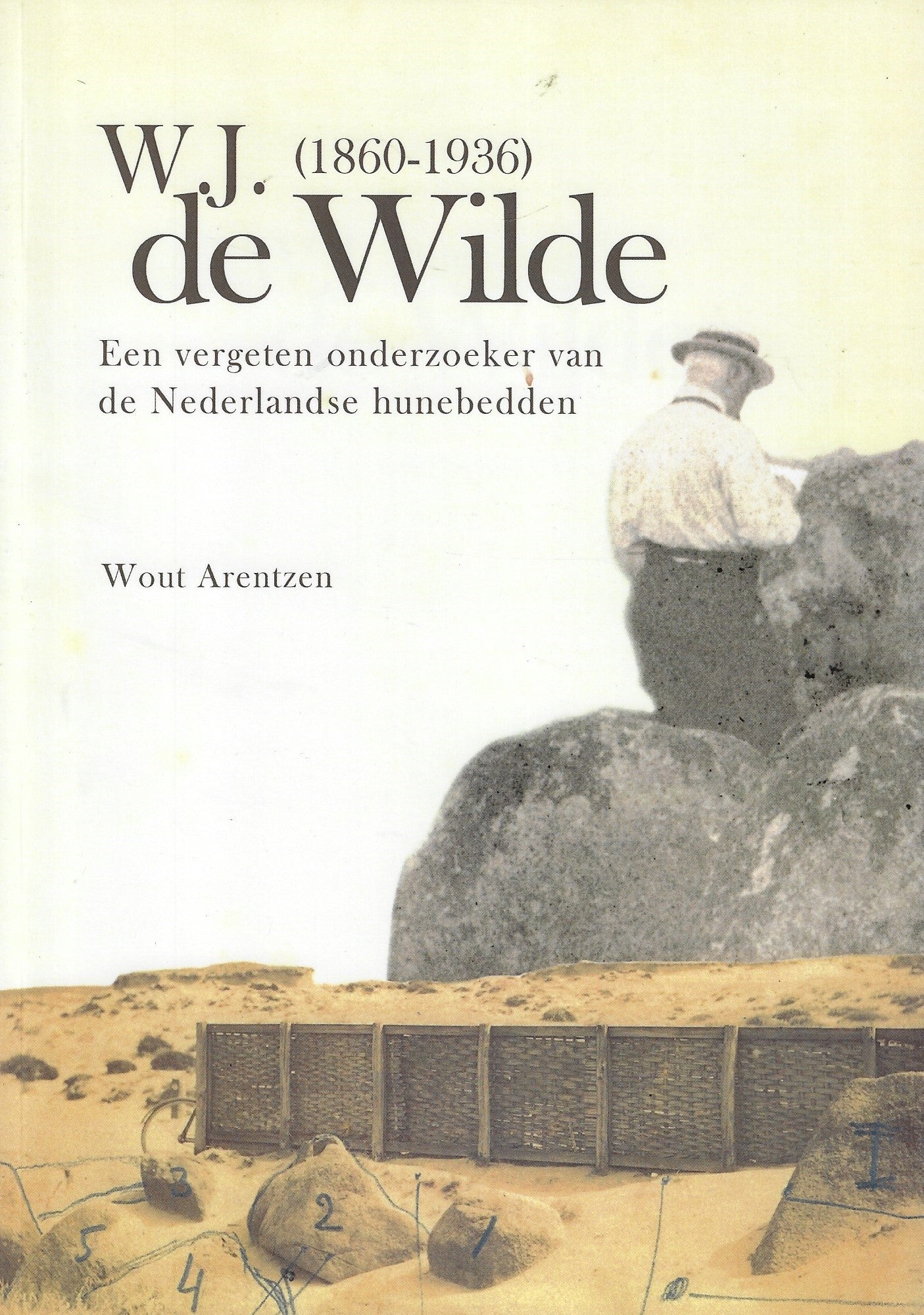 W.J. de Wilde (1860-1936) / een vergeten onderzoeker van de Nederlandse hunebedden
