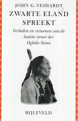 Zwarte Eland spreekt / verhalen en visioenen van de laatste ziener der Oglala-Sioux